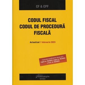 Codul fiscal. Codul de procedura fiscala. Act. 1 februarie 2023