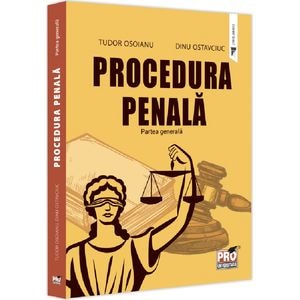 Procedura penala. Partea generala - Tudor Osoianu, Dinu Ostavciuc