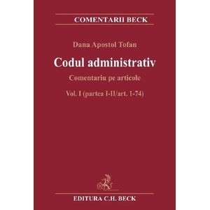 Codul administrativ. Comentariu pe articole Vol.1 Partea 1-2 Art.1-74 - Dana Apostol Tofan