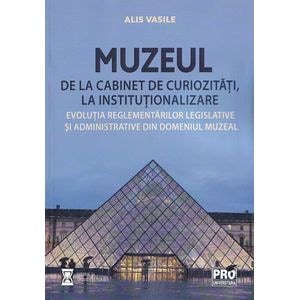 Muzeul de la cabinet de curiozitati, la institutionalizare - Alis Vasile