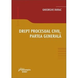 Drept procesual civil. Partea generala - Gheorghe Durac