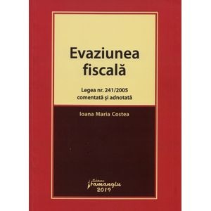Evaziunea fiscala. Legea nr.241 din 2005 comentata si adnotata - Ioana Maria Costea