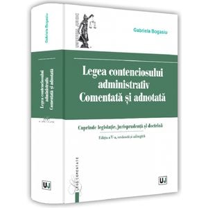 Legea contenciosului administrativ. Comentata si adnotata - Gabriela Bogasiu