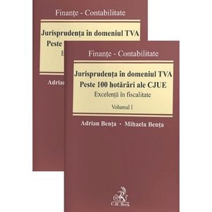 Jurisprudenta in domeniul TVA. Peste 100 hotarari ale CJUE Vol.1+2 - Adrian Benta, Mihaela Benta