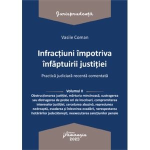 Infractiuni impotriva infaptuirii justitiei. Practica judiciara recenta Vol.2 - Vasile Coman