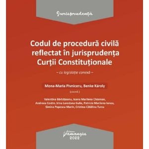 Codul de procedura civila reflectat in jurisprudenta Curtii Constitutionale - Mona-Maria Pivniceru, Benke Karoly