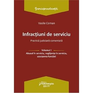 Infractiuni de serviciu Vol.1: Abuzul in serviciu, neglijenta in serviciu, uzurparea functiei - Vasile Coman