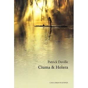 Ciuma si holera - Patrick Deville