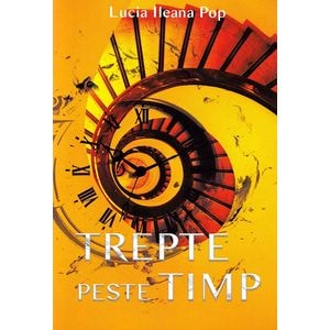Trepte peste timp - Lucia Ileana Pop