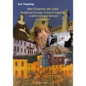 Mari doamne ale Unirii - Ion Topolog