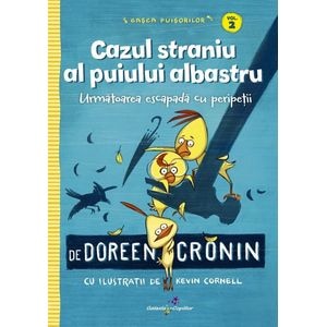 Gasca Puisorilor Vol.2: Cazul straniu al puiului albastru - Doreen Cronin