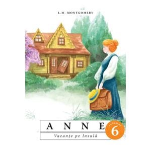 Anne. Vacanta pe insula Vol.6 - L.M. Montgomery