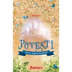 Povesti Vol.2 - Maria, Regina Romaniei