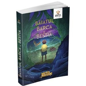 Baiatul, barca si bestia - Samantha M. Clark