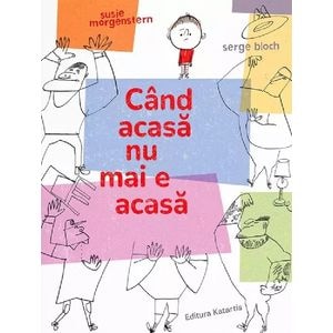 Cand acasa nu mai e acasa - Susie Morgenstern