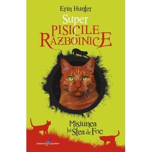 Super Pisicile Razboinice Vol.1:  Misiunea lui Stea de Foc - Erin Hunter