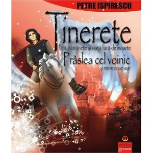 Tinerete fara batranete, Praslea cel voinic - Petre Ispirescu