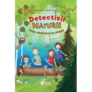 Detectivii naturii. Urme misterioase in padure - Fabian Lenk, Sabine Sauter