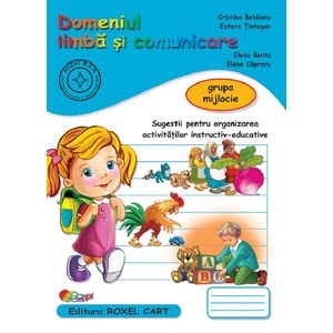 Domeniul limba si comunicare - Grupa mijlocie - Cristina Beldianu, Estera Tintesan, Elena Bentu, Elena Capraru