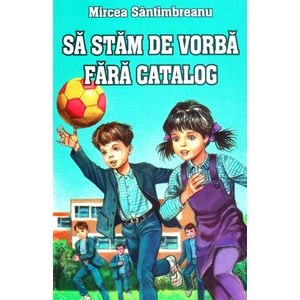 Sa stam de vorba fara catalog - Mircea Santimbreanu