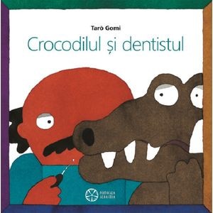 Crocodilul si dentistul - Taro Gomi
