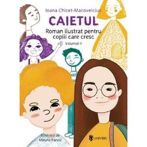Caietul. Roman ilustrat pentru copiii care cresc mari. Vol.2 - Ioana Chicet-Macoveiciuc