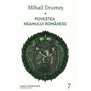 Povestea neamului romanesc Vol.7 - Mihail Drumes