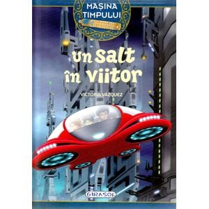 Masina timpului. Un salt in viitor - Victoria Vazquez, Carlos Jimenez