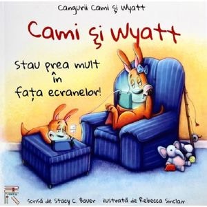 Cami si Wyatt stau prea mult in fata ecranelor! - Stacy C. Bauer, Rebecca Sinclair