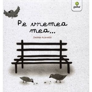 Pe vremea mea... - Desiree Acevedo