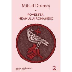 Povestea neamului romanesc Vol.2 - Mihail Drumes