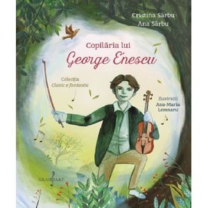 Copilaria lui George Enescu - Cristina Sarbu, Ana Sarbu
