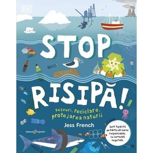 Stop risipa! Deseuri, reciclare, protejarea naturi - Jess French