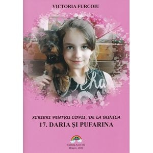 Scrieri pentru copii, de la bunica Vol.17: Daria si Pufarina - Victoria Furcoiu