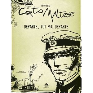 Corto Maltese. Departe, tot mai departe - Hugo Pratt