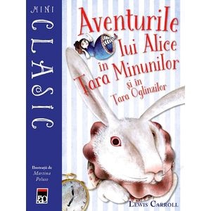 Mini. Aventurile lui Alice in Tara Minunilor si in Tara Oglinzilor - Lewis Carroll