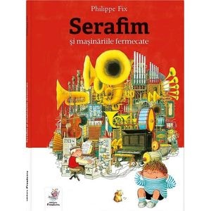 Serafim si masinariile fermecate - Philippe Fix