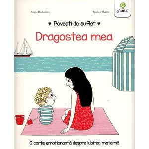 Povesti de suflet: Dragostea mea - Astrid Desbordes, Pauline Martin