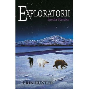 Exploratorii Vol.6: Insula stelelor - Erin Hunter