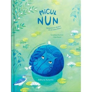 Micul Nun. Hipopotamul albastru de pe malul Nilului - Geraldine Elschner, Anja Klauss