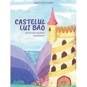 Castelul lui Bao. Activarea puterii interioare - Stefania Dudau