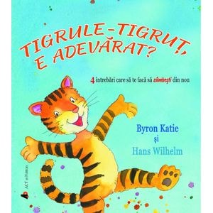 Tigrule-tigrut, e adevarat? - Byron Katie, Hans Wilhem
