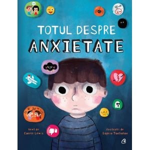 Totul despre anxietate - Carrie Lewis, Sophia Touliatou