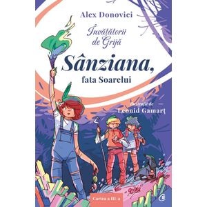 Invatatorii de Grija. Sanziana, fata Soarelui - Alex Donovici