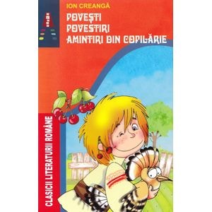 Povesti. Povestiri. Amintiri din copilarie - Ion Creanga