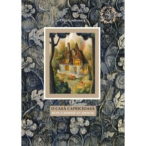 O casa capricioasa - Olga Grebennik