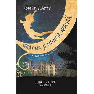 Serafina si mantia neagra. Seria Serafina. Vol.1 - Robert Beatty