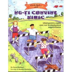 Ce sa faci... cand nu-ti convine nimic -  Dawn Huebner, Bonnie Matthews