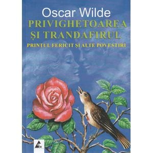 Privighetoarea si trandafirul. Printul fericit si alte povestiri - Oscar Wilde
