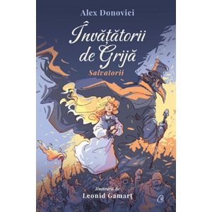 Invatatorii de Grija. Salvatorii - Alex Donovici